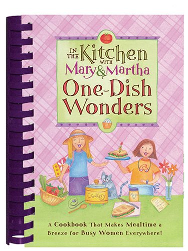 In the Kitchen with Mary and Martha: One Dish Wonders (In the Kitchen With Mary & Martha) (9781597890113) by Martha; Mary