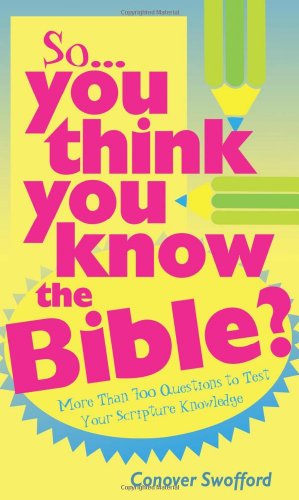 Stock image for So You Think You Know the Bible?: More Than 700 Questions to Test Your Scripture Knowledge for sale by ThriftBooks-Atlanta