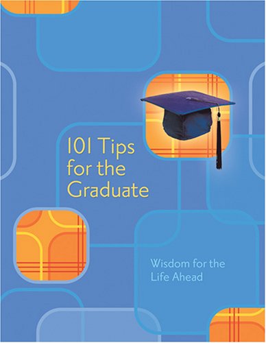 9781597890960: 101 Tips for the Grad: Wisdom for the Life Ahead
