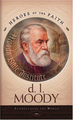 Stock image for D L Moody: Evangelizing the World (Heroes of the Faith) for sale by Goodwill of Colorado
