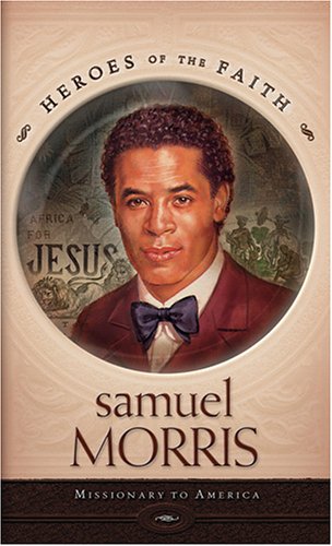 9781597891172: Samuel Morris: Missionary to America (Heroes of the Faith)