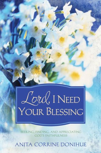 Stock image for Lord, I Need Your Blessing : Seeking, Finding, and Appreciating God's Goodness for sale by Better World Books