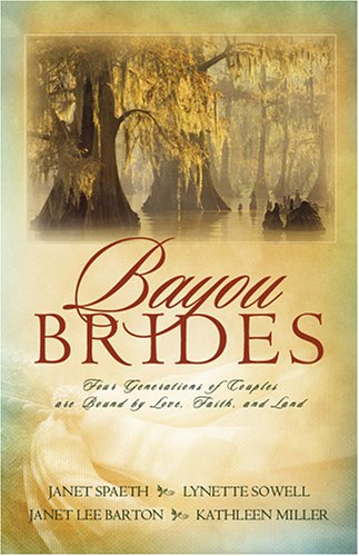 Stock image for Bayou Brides: Four Generations of Couples Are Bound by Love, Faith and Land for sale by Top Notch Books