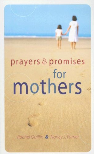 Prayers & Promises for Mothers (9781597894005) by Nancy J. Farrier; Rachel Quillin