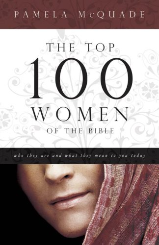 Top 100 Women of the Bible: Who They Are and What They Mean to You Today (Barbour Value Tradepaper) - McQuade, Pamela