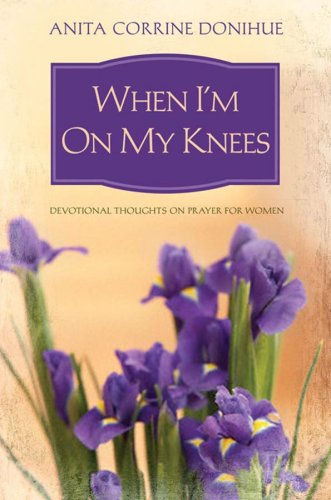 Stock image for When I'm on My Knees : Devotional Thoughts on Prayer for Women for sale by Better World Books