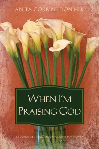 Stock image for When I'm Praising God: Devotional Thoughts on Worship for Women for sale by ThriftBooks-Dallas