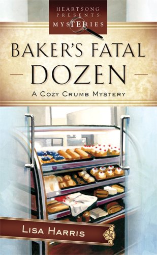 Baker's Fatal Dozen: Cozy Crumb Mystery Series #2 (9781597897129) by Lisa Harris