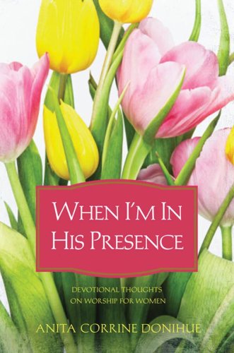 Stock image for When I'm in His Presence: Devotional Thoughts on Worship for Women for sale by ThriftBooks-Atlanta