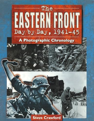 9781597970112: The Eastern Front Day by Day, 1941-45: A Photographic Chronology