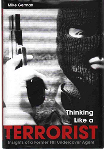 Beispielbild fr THINKING LIKE A TERRORIST: Insights of a Former FBI Undercover Agent zum Verkauf von Books of the Smoky Mountains