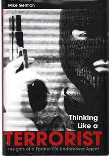 9781597970259: THINKING LIKE A TERRORIST: Insights of a Former FBI Undercover Agent