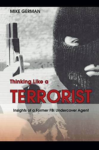 Imagen de archivo de Thinking Like a Terrorist: Insights of a Former FBI Undercover Agent a la venta por Goodwill Books