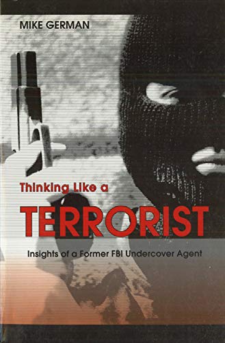 Stock image for Thinking Like a Terrorist: Insights of a Former FBI Undercover Agent for sale by ThriftBooks-Dallas