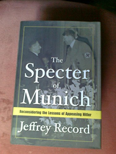 Beispielbild fr The Specter of Munich: Reconsidering the Lessons of Appeasing Hitler zum Verkauf von Powell's Bookstores Chicago, ABAA