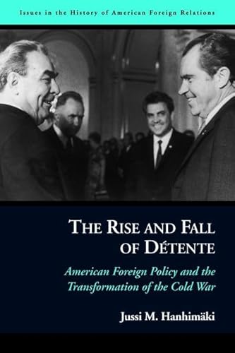 Beispielbild fr The Rise and Fall of D tente: American Foreign Policy and the Transformation of the Cold War (Issues in the History of American Foreign Relations) zum Verkauf von HALCYON BOOKS