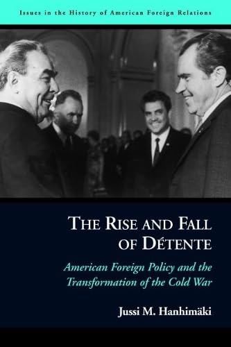 9781597970761: The Rise and Fall of Detente: American Foreign Policy and the Transformation of the Cold War