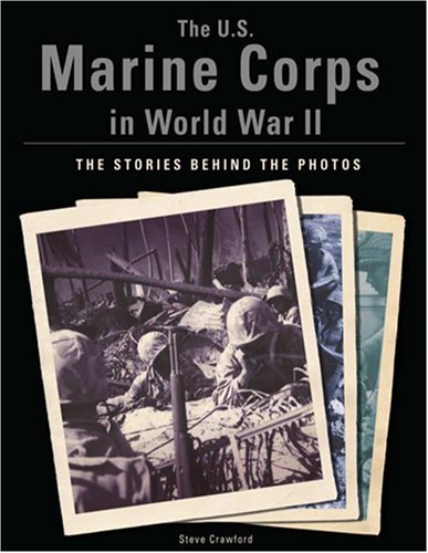 Beispielbild fr The U.S. Marine Corps in World War II: The Stories Behind the Photos zum Verkauf von Half Price Books Inc.