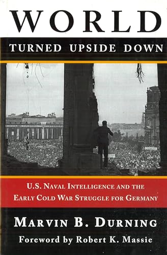 Imagen de archivo de World Turned Upside Down: U.S. Naval Intelligence and the Early Cold War Struggle for Germany a la venta por Decluttr