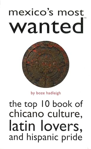 9781597971492: Mexico's Most Wanted: The Top 10 Book of Chicano Culture, Latin Lovers, and Hispanic Pride (Most Wanted (TM)) [Idioma Ingls]