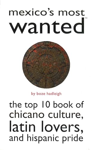 Stock image for Mexico's Most Wanted?: The Top 10 Book of Chicano Culture, Latin Lovers, and Hispanic Pride (Most Wanted? Series) for sale by Half Price Books Inc.