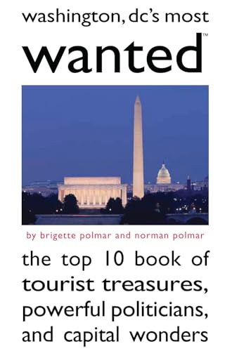 Stock image for Washington DC's Most WantedT: The Top 10 Book of Tourist Treasures, Powerful Politicians, and Capital Wonders for sale by Wonder Book