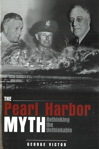 Imagen de archivo de The Pearl Harbor Myth : Rethinking the Unthinkable a la venta por Better World Books