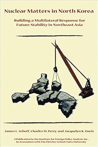 Stock image for Nuclear Matters in North Korea: Building a Multilateral Response for Future Stability in Northeast Asia for sale by Midtown Scholar Bookstore