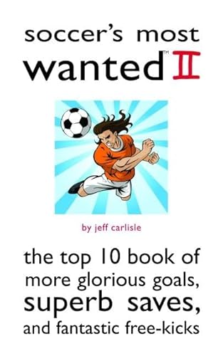 9781597971935: Soccer's Most Wanted II: The Top 10 Book of More Glorious Goals, Superb Saves, and Fantastic Free-Kicks