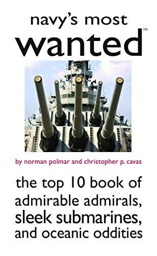 9781597972260: Navy's Most Wanted : The Top 10 Book of Admirable Admirals, Sleek Submarines, and Other Naval Oddities (Most Wanted Series)