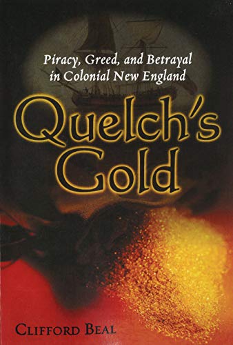 Imagen de archivo de Quelch's Gold: Piracy, Greed, and Betrayal in Colonial New England a la venta por ThriftBooks-Atlanta