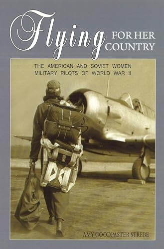 9781597972666: Flying For Her Country: The American and Soviet Women Military Pilots of World War II