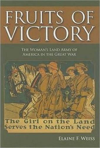 9781597972734: FRUITS OF VICTORY: The Woman's Land Army of America in the Great War