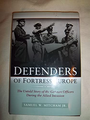 Beispielbild fr Defenders of Fortress Europe : The Untold Story of the German Officers During the Allied Invasion zum Verkauf von Better World Books