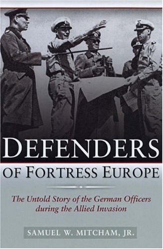 9781597972741: Defenders of Fortress Europe: The Untold Story of the German Officers During the Allied Invasion