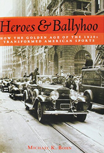 Stock image for Heroes and Ballyhoo: How the Golden Age of the 1920s Transformed American Sports for sale by Midtown Scholar Bookstore