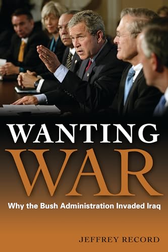 Beispielbild fr Wanting War : Why the Bush Administration Invaded Iraq zum Verkauf von Better World Books