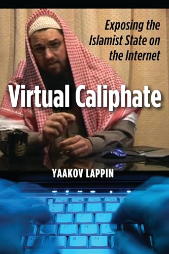 Virtual Caliphate: Exposing the Islamist State on the Internet - Lappin, Yaakov
