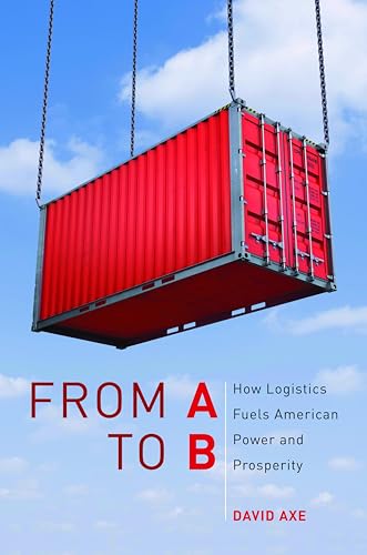 Stock image for From A to B: How Logistics Fuels American Power and Prosperity for sale by SecondSale