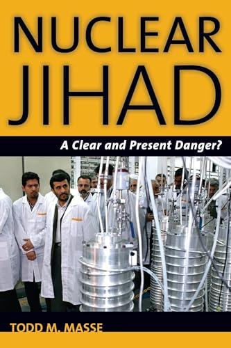 Nuclear Jihad: A Clear and Present Danger? - Todd M. Masse