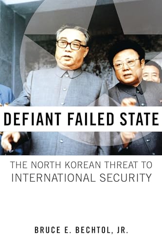 Defiant Failed State: The North Korean Threat to International Security [Hardcover ] - Bechtol Jr., Bruce E.