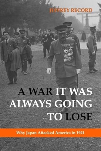 Stock image for A War It Was Always Going to Lose : Why Japan Attacked America In 1941 for sale by Better World Books: West