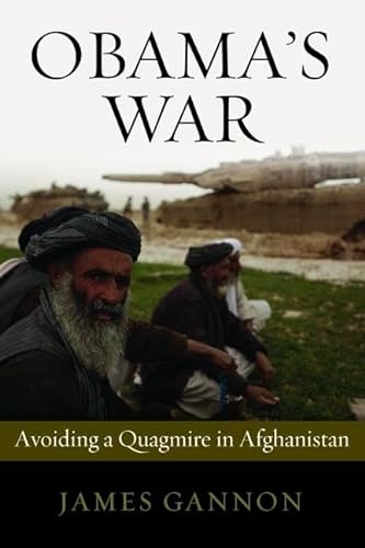 Obama's War: Avoiding a Quagmire in Afghanistan (9781597975377) by Gannon, James