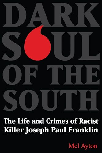 Stock image for Dark Soul of the South: The Life and Crimes of Racist Killer Joseph Paul Franklin for sale by Ergodebooks