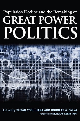 Population Decline and the Remaking of Great Power Politics - Nicholas Eberstadt