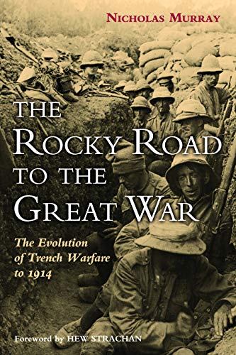 The Rocky Road to the Great War: The Evolution of Trench Warfare to 1914 (Hardcover) - Nicholas Murray