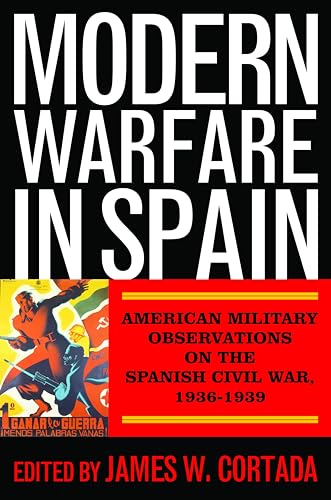 Imagen de archivo de Modern Warfare in Spain: American Military Observations on the Spanish Civil War, 1936-1939 a la venta por Revaluation Books