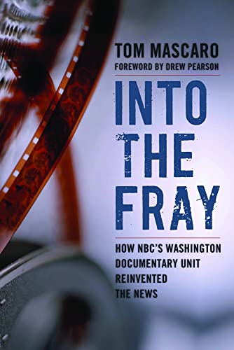 Beispielbild fr Into the Fray: How NBC's Washington Documentary Unit Reinvented the News zum Verkauf von Wonder Book