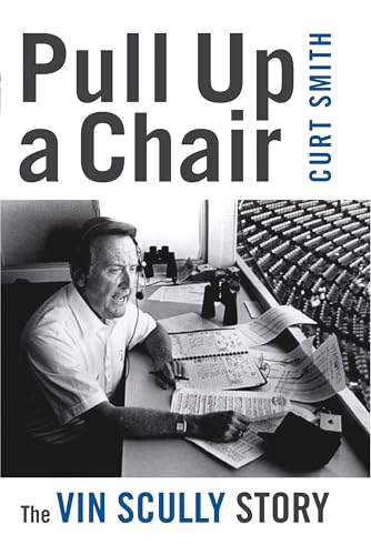 Pull Up A Chair: The Vin Scully Story - Curt Smith