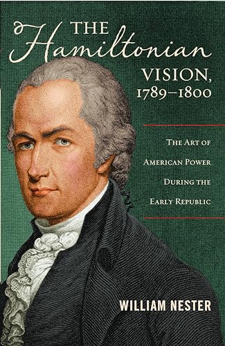 Beispielbild fr The Hamiltonian Vision, 1789-1800: The Art of American Power During the Early Republic zum Verkauf von Books From California